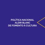 MinC abre período para estados e Distrito Federal enviarem o Plano de Aplicação dos Recursos da Política Nacional Aldir Blanc